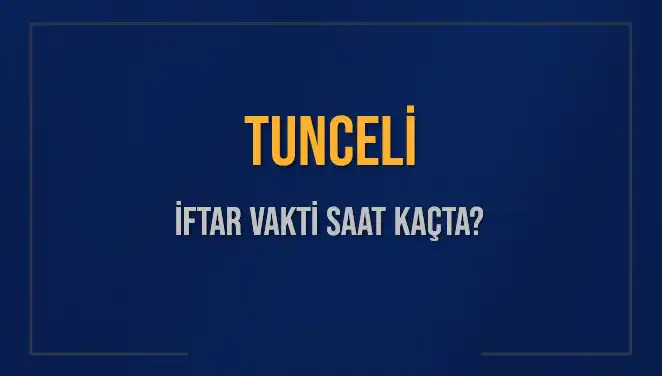 Tunceli İftar Vakti: Bugün Akşam Ezanı Saat Kaçta?