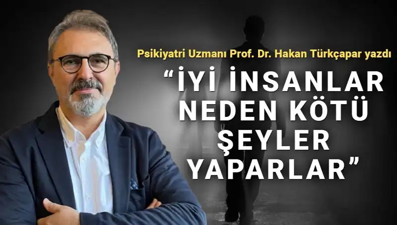 İyi İnsanların Kötü İşlere Yeltenmesinin Arka Planında Yatan Sebepler