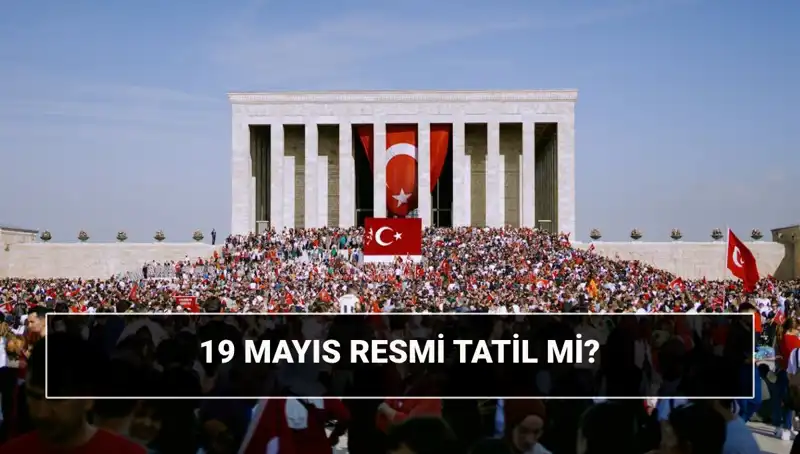 19 Mayıs: Resmi Tatil mi, Ne Bayramı? Tarihin Işığında Anlayalım