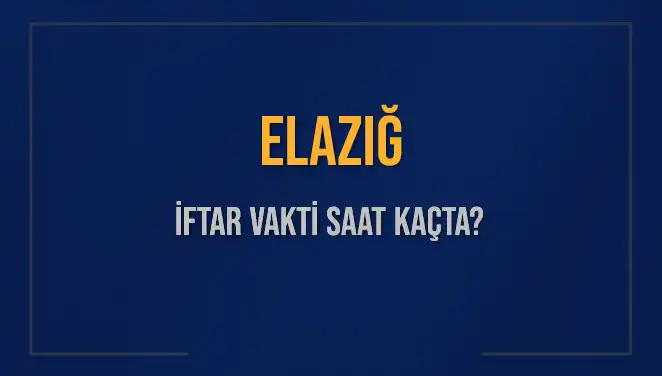 Elazığ'da İftar Vakti Sıklıkla Merak Ediliyor: Saat Kaçta Okunacak?