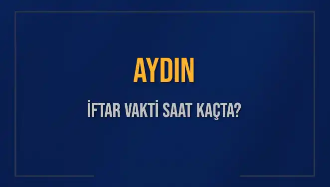 Aydın'da İftar Vakti: Ne Zaman, Kaç Dakika Kaldı?