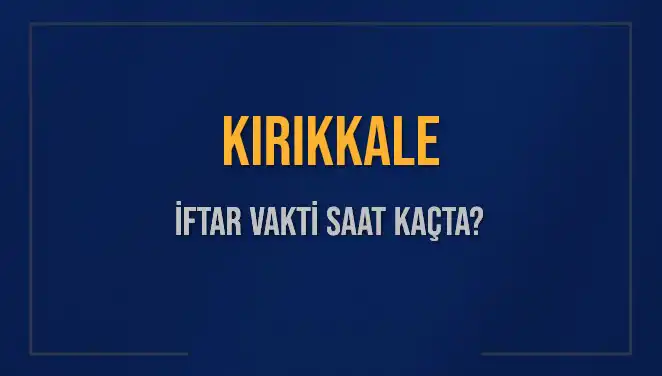 Kırıkkale İftar Vakti 2025: Akşam Ezanı Hangi Saate Okunacak?