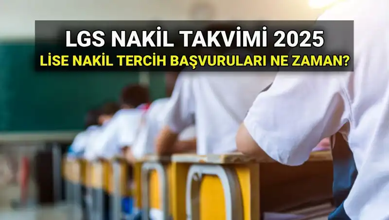 Lise 1. ve 2. Nakil Tarihleri: 2025 LGS Nakil Başvuruları İçin Gerekli Bilgiler