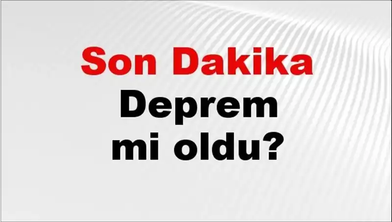 İstanbul, Ankara ve İzmir'de Son Dakika Deprem Gelişmesi: Detaylar Burada!