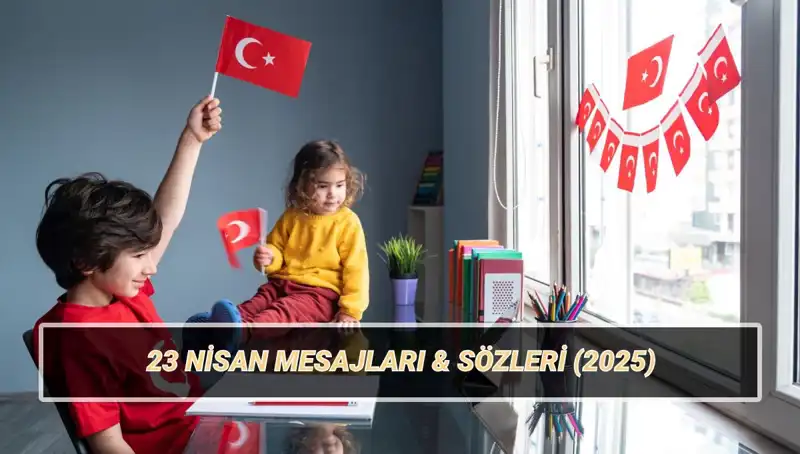 2025 Yılı İçin En Anlamlı 23 Nisan Ulusal Egemenlik Mesajları