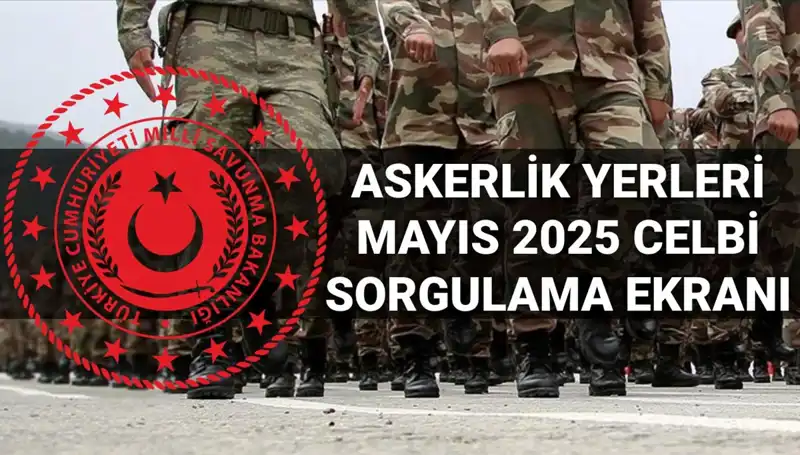 Mayıs Celbi Askerlik Yerleri Sonuçları Açıklandı: Sorgulama Ekranı Yayında!