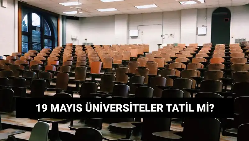 19 Mayıs'ta Üniversiteler Tatil mi? Resmi Açıklama Geldi!
