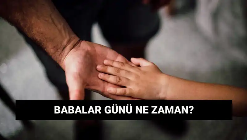 2025 Babalar Günü Tarihi ve Anlamı: Merak Edilenler