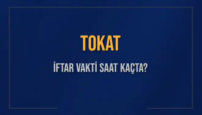 Tokat İftar Vakti: 5 Mart 2025’te Akşam Ezanı Saat Kaçta?