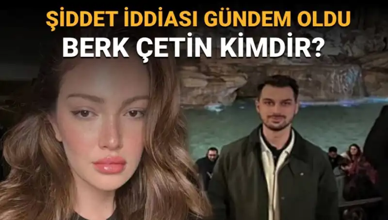 Danla Bilic'in Eski Sevgilisi Berk Çetin: Şiddet İddiaları ve Kimliği