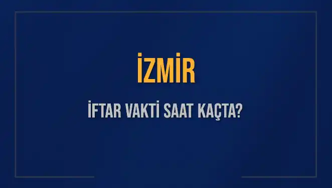 İzmirliler için İftar Saati Merak Ediliyor: 4 Mart 2025’te Ne Zaman?