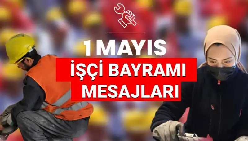 1 Mayıs İşçi Bayramı 2025: Dayanışma ve Mücadele Temalı Mesajlar