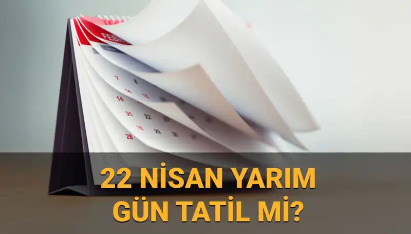 22 Nisan'da Okullar ve Kamu Kurumları Açık mı? Öğrencilere Yarım Gün Mühim Duyuru!
