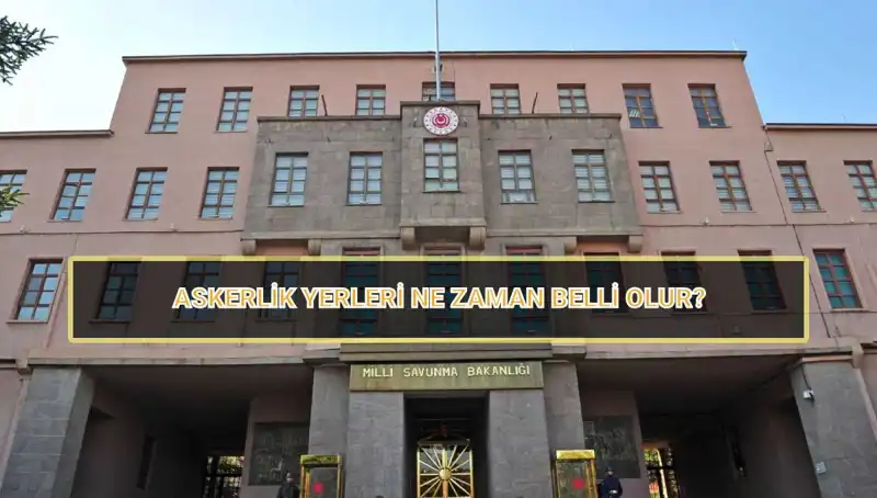 2025 Mayıs Celbi Askerlik Yerleri Açıklandı mı? Kritik Bilgiler Burada!