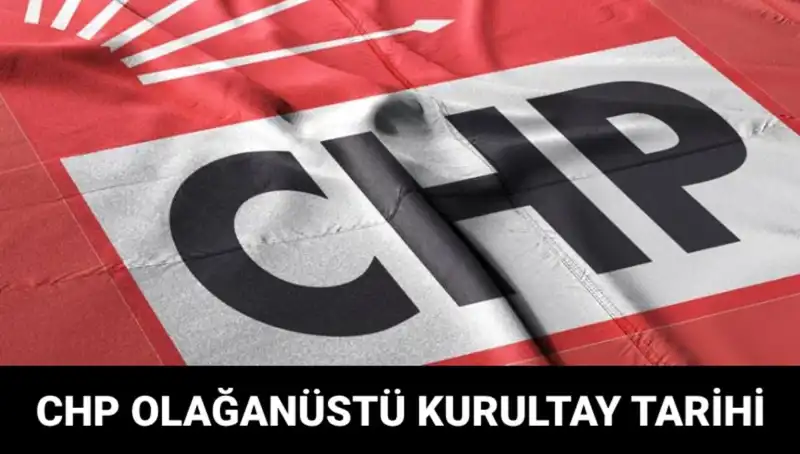 CHP Olağanüstü Kurultayı: 2025'te Gerçekleşecek Tarih ve Adaylar
