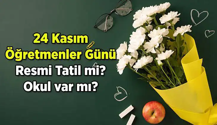 24 Kasım Öğretmenler Günü Resmi Tatil Mi, Yoksa Çalışma Günü Mü?