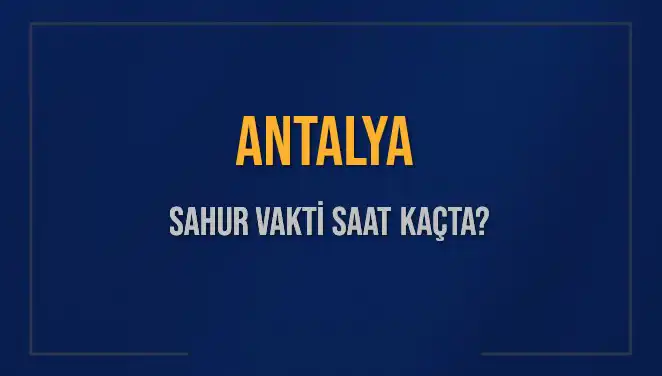 Antalya İmsak Vakti ve Sahur Saatleri: 5 Mart 2025 Detayları