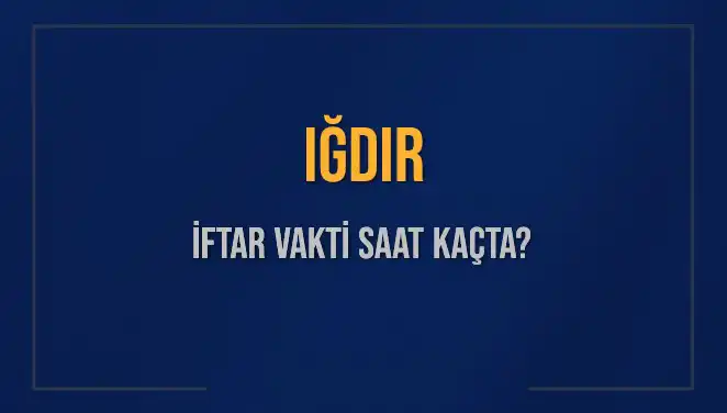 Iğdır'da İftar Vakti Nedir? 2025 Tarihli İftar Saatleri Hakkında Bilgi