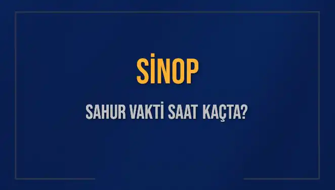 Sinop'ta Sahur Vakti: 2025 İçin Detaylı Rehber